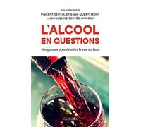 L'alcool en questions: 41 réponses à vos questions sur l'alcool