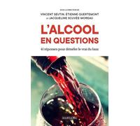 L'alcool en questions: 41 réponses à vos questions sur l'alcool