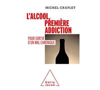 L'Alcool, première addiction: Pour sortir d'un mal chronique