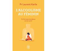 L'alcoolisme au féminin En finir avec les tabous et s'en sortir - Dr Laurent Karila - J'ai Lu - Poche - Etude