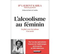 L'alcoolisme au féminin: En finir avec les tabous S'en sortir