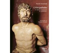 L'Aleijadinho "Le lépreux constructeurs de cathédrales"