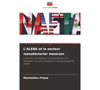 L'ALENA et le secteur manufacturier mexicain: L'importance de l'ALENA pour les IDE au Mexique et la dépendance du secteur manufacturier mexicain à l'égard de l'ALENA