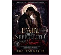 L'Alfa che ha seppellito il mio nome: Una storia d'amore tra lupi mannari con compagno respinto, poteri nascosti, convivenza forzata, eroe alfa possessivo e vendetta a lenta combustione (Libro 1)