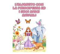 L'alfabeto con la principessa e gli animali: imparare l'alfabeto italiano insieme alla principessa ed i suoi amici animali!