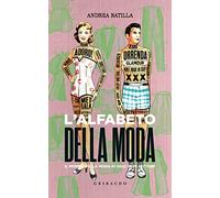 L'alfabeto della moda. Il mondo della moda di oggi in 26 lettere