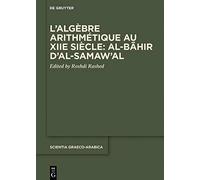 L'algèbre Arithmétique Au Xiie Siècle: Al-Bhir (Scientia Graeco-Arabica, 32)