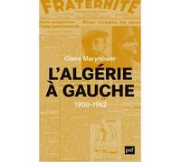 L'Algérie à gauche (1900-1962) Socialistes à l'époque coloniale - Claire Marynower - Puf - broché - Etude