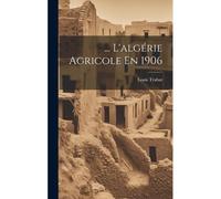 ... L'algérie Agricole En 1906