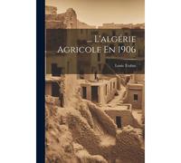 ... L'algérie Agricole En 1906