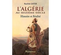 L'Algérie au XVIe siècle Histoire et réalité - Rachid Zater - Decoopman Eds - broché - Essai