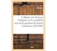 L'Algérie aux français d'origine, ou Le véritable sens de la question du décret Crémieux