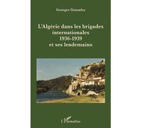 Georges Gonzalez – L'Algérie dans les brigades internationales (1936-39) et ses lendemains – Occasion