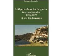 Georges Gonzalez – L'Algérie dans les brigades internationales (1936-39) et ses lendemains – Occasion