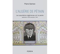 L'Algérie de Pétain: Les populations algériennes ont la parole: septembre 1939-novembre 1942