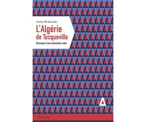 L'algerie de tocqueville, chronique d'une colonisation ratee Chronique d'une colonisation ratée - Amine Boukerche - Apogee - broché - Essai