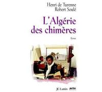 L'Algérie des chimères - Robert Soulé - Lattes - broché - Essai