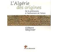 L'Algérie des origines: De la préhistoire à l'avènement de l'islam