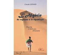 L'Algérie, du royaume à la république Plus de 2000 ans d'histoire - Claude Gérard - L'officine - broché - Essai