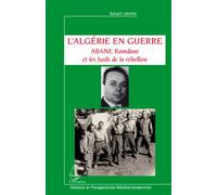 L'Algérie en guerre Abane Ramdane et les fusils de la rébellion - Belaïd Abane - L'harmattan - broché - Etude