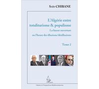 L'Algérie entre totalitarisme & populisme Tome 2 : La fausse ouverture ou l'heure des illusions/désillusions - Saïd Chibane - L'harmattan - broché - Essai