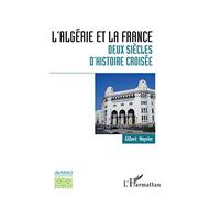 L'Algérie et la France : deux siècles d'histoire croisée