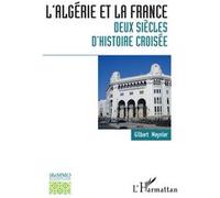 L'Algérie et la France : deux siècles d'histoire croisée Gilbert Meynier (Auteur)