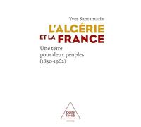 L'Algérie et la France: Une terre pour deux peuples (1830-1962)