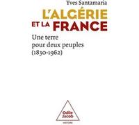 L'Algérie et la France: Une terre pour deux peuples (1830-1962)
