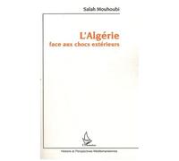 Salah Mouhoubi – L'Algérie face aux chocs extérieurs – Essai – Broché