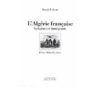 L'Algérie française, indigènes et immigrants : un manifeste pour une autre colonisation de l'Algérie