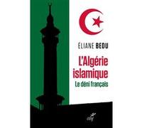 L'Algérie islamique. Le déni français Éliane Bedu (Auteur)