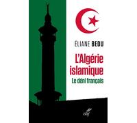 L'Algérie islamique. Le déni français - Éliane Bedu - Cerf - broché - Essai