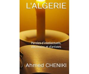 L'ALGERIE: Paroles d'intellectuels, d'écrivains et d'artistes