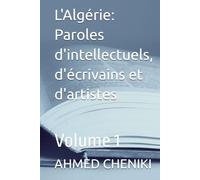 L'Algérie: Paroles d'intellectuels, d'écrivains et d'artistes: Volume 1