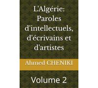 L'Algérie: Paroles d'intellectuels, d'écrivains et d'artistes: Volume 2