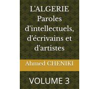 L'ALGERIE Paroles d'intellectuels, d'écrivains et d'artistes: VOLUME 3