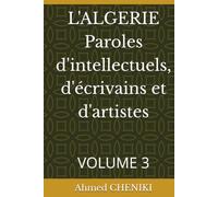 L'ALGERIE Paroles d'intellectuels, d'écrivains et d'artistes: VOLUME 3
