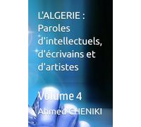 L'ALGERIE : Paroles d'intellectuels, d'écrivains et d'artistes: Volume 4