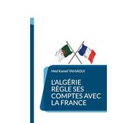 L'Algérie règle ses comptes avec la France