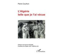 L'Algérie telle que je l'ai vécue - Pierre Coulhon - L'harmattan - broché - Essai