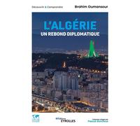 L'Algérie, un rebond diplomatique Collection dirigée par Pascal Boniface - Brahim Oumansour - Eyrolles - broché - Essai