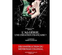 L'Algérie, une création française ? Déconstruction du mensonge colonial