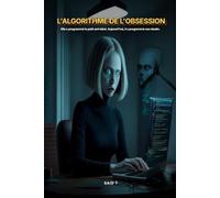 L'algorithme de l'obsession: Elle a programmé le petit ami idéal. Aujourd'hui, il a programmé son destin.