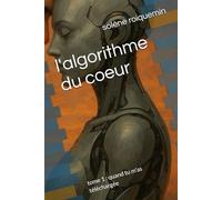 l'algorithme du coeur: tome 1 : quand tu m'as téléchargée