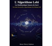 L'Algorithme Lobi - Les Mathématiques Sonores du Sacré: Une étude structurelle et algorithmique de la musique Lobi