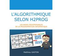 L'algorithmique selon H2PROG: Les bases indispensables de la programmation informatique