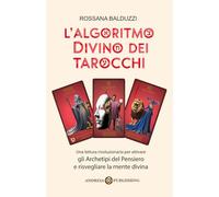L'Algoritmo Divino dei Tarocchi: Una lettura rivoluzionaria per attivare gli Archetipi del Pensiero e risvegliare la mente divina