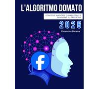 L'algoritmo domato: strategie avanzate di marketing e branding su facebook