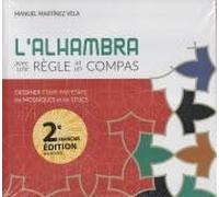 L'Alhambra avec une règle et un compass: Dessiner étape par étape les mosaïques et les stucs